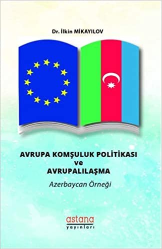 Avrupa Komşuluk Politikası ve Avrupalılaşma: Azerbaycan Örneği