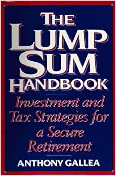 The Lump Sum Handbook: Investment and Tax Strategies for a Secure Retirement