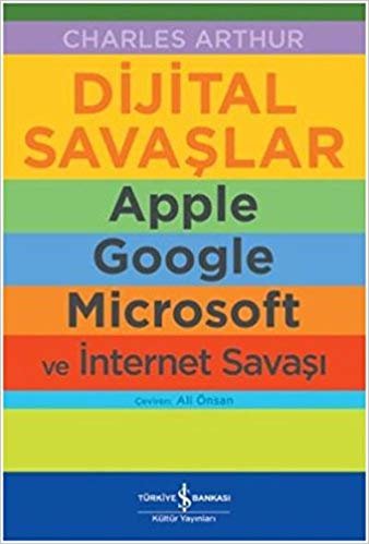 Dijital Savaşlar: Apple, Google, Microsoft ve İnternet Savaşı