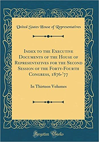 Index to the Executive Documents of the House of Representatives for the Second Session of the Forty-Fourth Congress, 1876-'77: In Thirteen Volumes (Classic Reprint)
