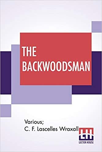 The Backwoodsman: Or, Life On The Indian Frontier Edited By Sir C. F. Lascelles Wraxall indir