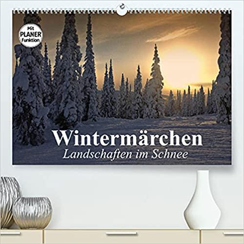 Wintermärchen. Landschaften im Schnee (Premium, hochwertiger DIN A2 Wandkalender 2022, Kunstdruck in Hochglanz): Zauberhafte Schnee- und ... 14 Seiten ) (CALVENDO Natur)