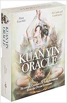 Kuan Yin Oracle: Blessings, Guidance & Enlightenment from the Divine Feminine