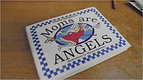Moms are Angels Altenhein, Bonnie and Sheehan, Monica