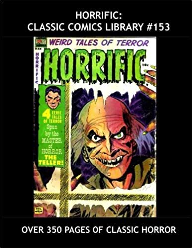 Horrific: Classic Comics Library #153: Terrific Tales Of Terror --- Selected Stories From Issues #1-12 - Over 350 Pages - All Stories - No Ads - Bonus: Nightmare #1 & #2