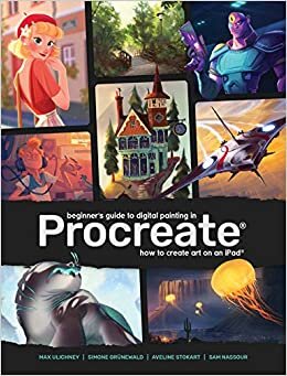 Beginner's Guide to Digital Painting in Procreate: How to Create Art on an iPad® (3d Total Pub)