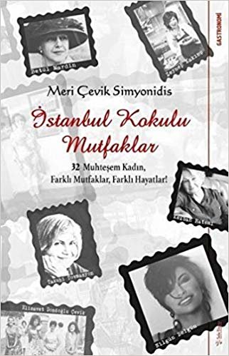 İstanbul Kokulu Mutfaklar: 32 Muhteşem Kadın, Farklı Mutfaklar, Farklı Hayatlar! indir