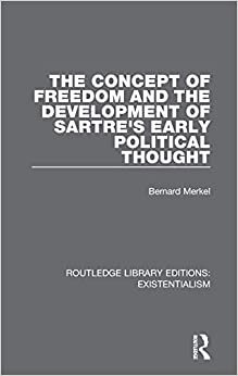 The Concept of Freedom and the Development of Sartre's Early Political Thought (Routledge Library Editions: Existentialism)