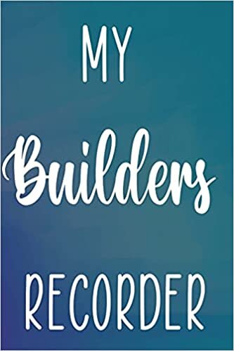 My Builders Recorder: Building Construction Planner 120 page 6 x 9 Notebook Journal - Great Gift For The Builder In Your Life! indir