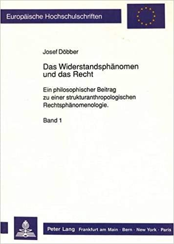 Das Widerstandsphänomen und das Recht: Ein philosophischer Beitrag zu einer strukturanthropologischen Rechtsphänomenologie (Europäische ... Philosophy / Série 20: Philosophie, Band 294)