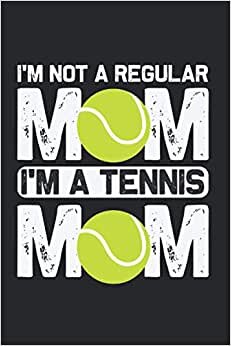 I'm not a regular mom I'm a tennis mom: Lined Notebook Journal ToDo Exercise Book or Diary (6" x 9" inch) with 120 pages indir