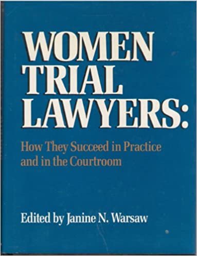 Women Trial Lawyers: How They Succeed in Practice and in the Courtroom