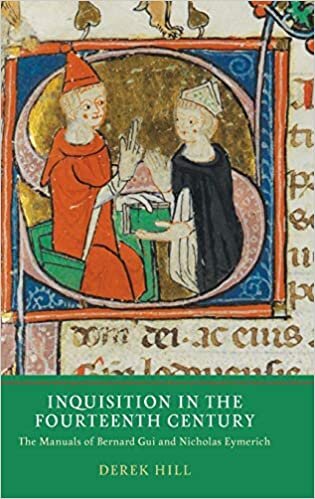 Inquisition in the Fourteenth Century: The Manuals of Bernard Gui and Nicholas Eymerich: 7 (Heresy and Inquisition in the Middle Ages)
