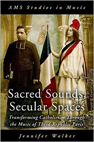 Sacred Sounds, Secular Spaces: Transforming Catholicism Through the Music of Third-Republic Paris (AMS Studies in Music)