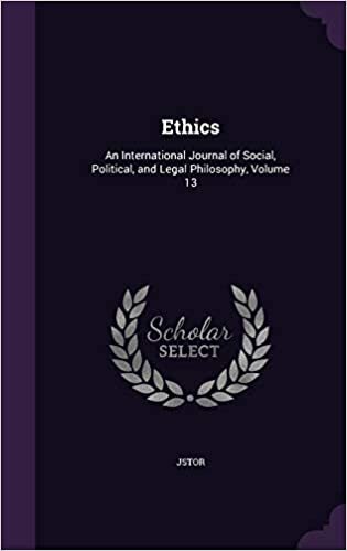 Ethics: An International Journal of Social, Political, and Legal Philosophy, Volume 13
