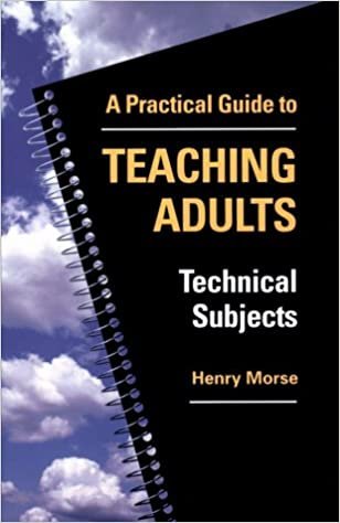 Practical Guide to Teaching Adults: Technical Subjects