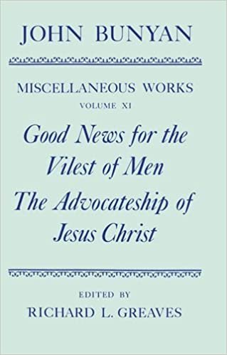 Good News for the Vilest of Men, the Advocateship of Jesus Christ (MISCELLANEOUS WORKS OF JOHN BUNYAN): Good News for the Vilest of Men; The Advocateship of Jesus Christ Vol 11
