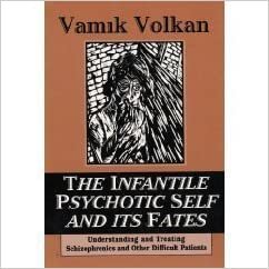 The Infantile Psychotic Self and Its Fates: Understanding and Treating Schizophrenics and Other Difficult Patients: Understanding and Treating Difficult Regressed Patients indir