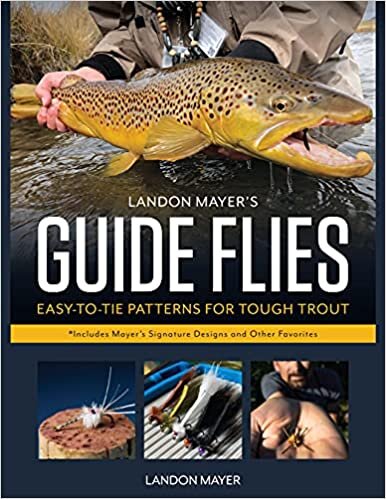 Tying Landon Mayer's Signature Flies: Easy-To-Tie Patterns for Tough Trout