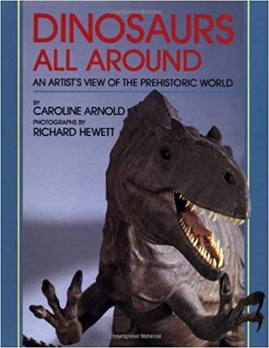Dinosaurs All Around: An Artist's View of the Prehistoric World