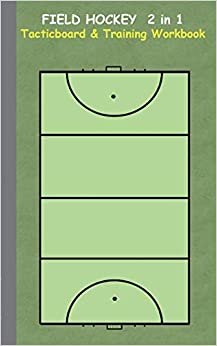 Field Hockey 2 in 1 Tacticboard and Training Workbook: Tactics/strategies/drills for trainer/coaches, notebook, training, exercise, exercises, drills, ... sport club, play moves, coaching instru indir