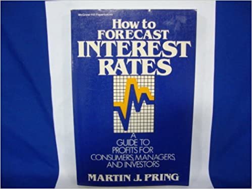 How to Forecast Interest Rates: Guide to Profits for Consumers, Managers and Investors indir