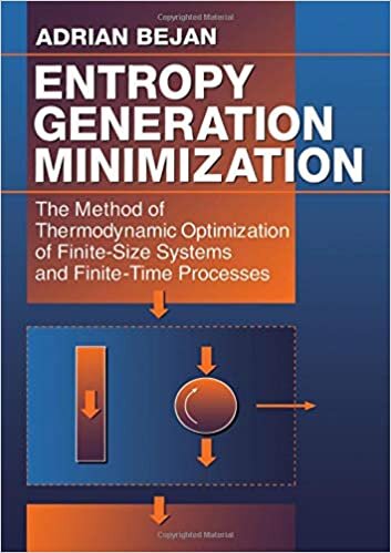 Entropy Generation Minimization: The Method of Thermodynamic Optimization of Finite-Size Systems and Finite-Time Processes (Mechanical and Aerospace Engineering Series)
