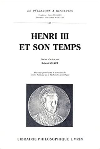Henri III Et Son Temps (de Petrarque a Descartes)