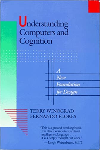 Understanding Computers and Cognition: A New Foundation for Design