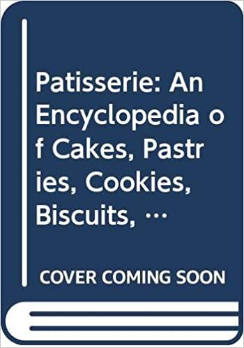 Patisserie: An Encyclopedia of Cakes, Pastries, Cookies, Biscuits, Chocolate, Confectionery and Desserts indir