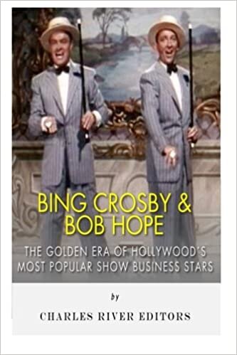 Bing Crosby and Bob Hope: The Golden Era of Hollywood’s Most Popular Show Business Stars