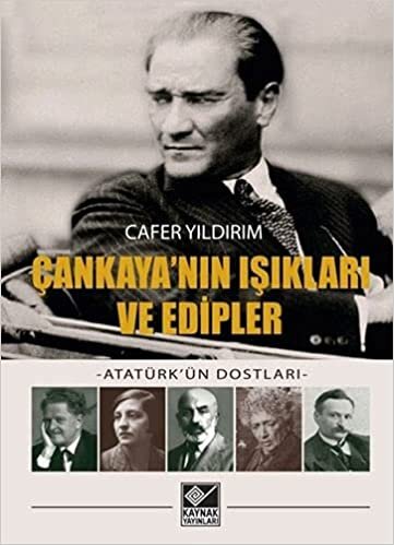 Çankaya'nın Işıkları ve Edipler: -Atatürk'ün Dostları-