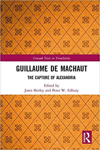 Shirley, J: Guillaume de Machaut: The Capture of Alexandria (Crusade Texts in Translation)
