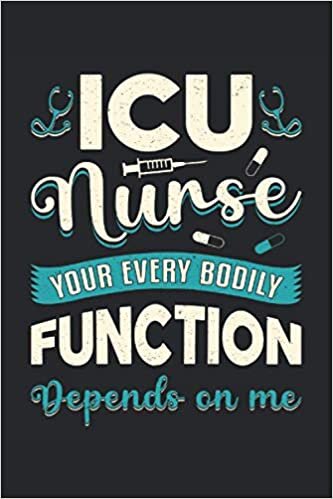 ICU NURSE YOUR EVERY BODILY FUNCTION DEPENDS ON ME: Dot Grid Notebook Journal Planner Diary ToDo Book (6x9 inches) with 120 pages as a ICU Nurse Nursing Nurses Medical Student Book