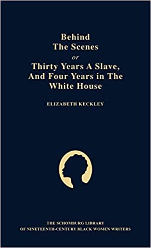 Behind the Scenes: Or, Thirty Years a Slave, and Four Years in the White House (The Schomburg Library of Nineteenth-Century Black Women Writers) indir