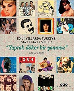 80’li Yıllarda Türkiye - Sazlı Cazlı Sözlük: "Yaprak Döker Bir Yanımız”