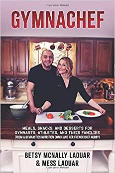 GymnaChef: Meals, Snacks, and Desserts for Gymnasts, Athletes, and Their Families (From a Gymnastics Nutrition Coach and her French Chef Hubby) indir