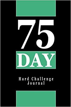 75 Day Hard Challenge Journal: Daily Workbook with Checklist, Go Hard for 75 Days and Win the War of Your yourself | Workout Tracker & Gym Log | Book for Men and Women