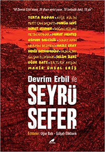 Devrim Erbil ile Seyrüsefer: "19 Devrim Erbil Resmi, 19 İlham Verici Yazar, 19 Fantastik Öykü, 19 Şiir"