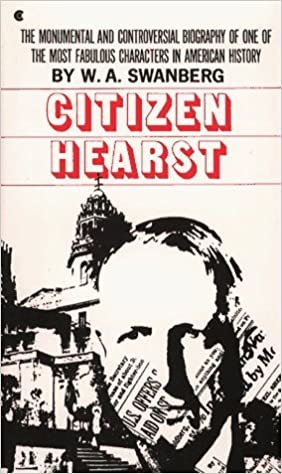 CITIZEN HEARST: a Biography of William Randolph Hearst