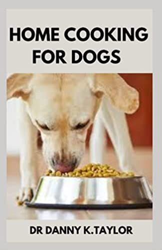 HOME COOKING FOR DOGS: The Essential Guide to DIY Feed for Your Dog