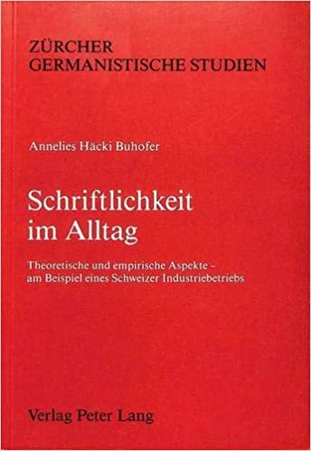 Schriftlichkeit Im Alltag: Theoretische Und Empirische Aspekte - Am Beispiel Eines Schweizer Industriebetriebes (Zuercher Germanistische Studien)