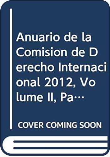 Anuario de la Comisión de Derecho Internacional 2012, Volume II, Parte 2 (Anuario de la Comision de Derecho Internacional)