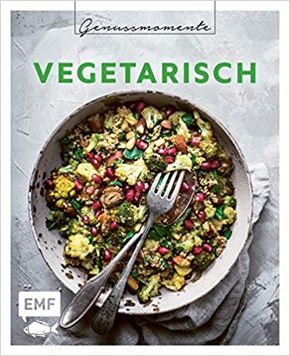 Genussmomente: Vegetarisch: Schnelle und einfache Rezepte mit Gemüse – Gefüllte Paprika, Pilz-Maronen-Burger, Kichererbsenkuchen und mehr!