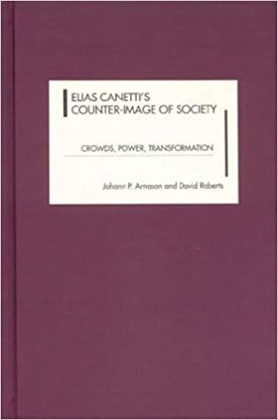 Elias Canetti's Counter-Image of Society: Crowds, Power, Transformation (0) (Studies in German Literature, Linguistics, and Culture)
