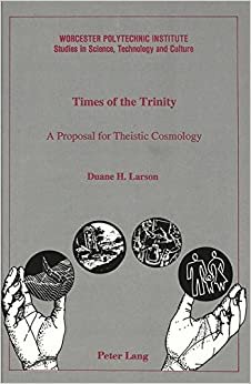 Times of the Trinity: A Proposal for Theistic Cosmology (Worcester Polytechnic Institute (WPI Studies) / Studies in Science, Technology and Culture, Band 17) indir
