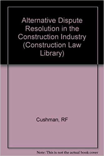 Alternative Dispute Resolution in the Construction Industry (Construction Law Library)