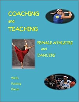 Coaching and Teaching Female Athletes and Dancers: The Essentials of Physical and Mental Conditioning indir