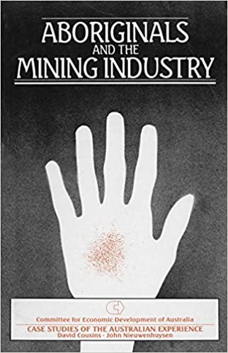 Aboriginals and the Mining Industry: Case Studies of the Australian Experience