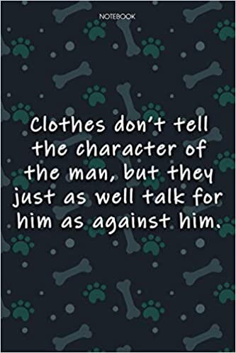 Lined Notebook Journal Cute Dog Cover Clothes don't tell the character of the man, but they just as well talk for him as against him: Monthly, ... Journal, 6x9 inch, Journal, Over 100 Pages